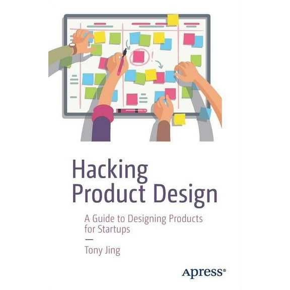 Hacking Product Design: A Guide to Designing Products for Startups, (Paperback)