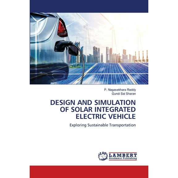 Design and Simulation of Solar Integrated Electric Vehicle, (Paperback)