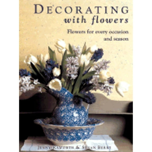 Pre-Owned Decorating with Flowers: Flowers for Every Occasion and Season (Paperback) 1843401258 9781843401254