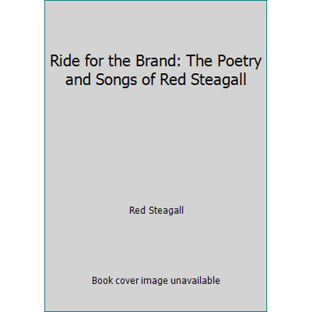Ride for the Brand The Poetry and Songs of Red Steagall (Hardcover