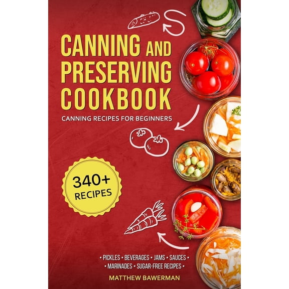 Canning and Preserving Cookbook Canning and Preserving Cookbook: Canning Recipes for Beginners with 340  Recipes of Preserves (Including Sugar-Free), Pi, Book 1, (Paperback)