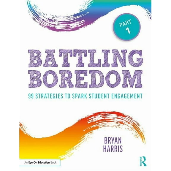 Battling Boredom, Part 1: 99 Strategies to Spark Student Engagement, (Paperback)