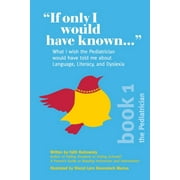 If Only I Would Have Known...: "If Only I Would Have Known...": What I wish the Pediatrician would have told me about Language, Literacy, and Dyslexia (Series #1) (Paperback)