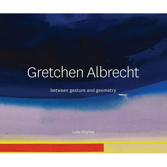 Gretchen Albrecht: Between Gesture and Geometry, (Hardcover)