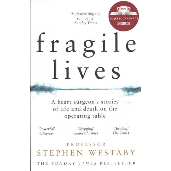 Fragile Lives : A Heart Surgeon's Stories of Life and Death on the Operating Table