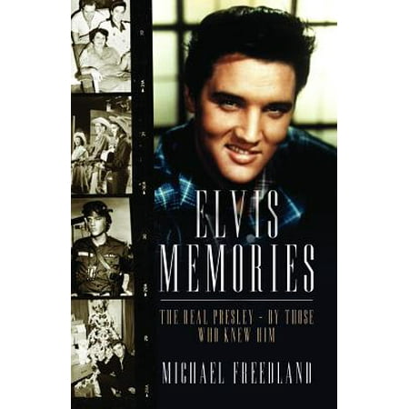 - Elvis Memories : The Real Presley - By Those Who Knew Him