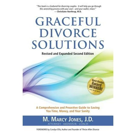 Graceful Divorce Solutions : A Comprehensive and Proactive Guide to Saving You Time, Money, and Your