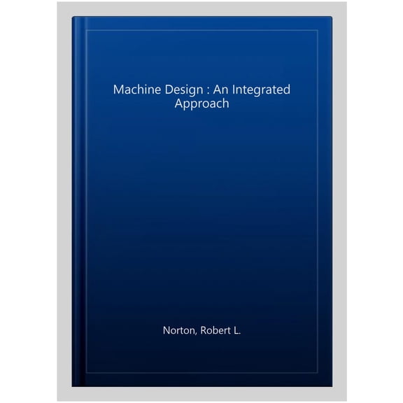 Pre-Owned Machine Design: An Integrated Approach (Hardcover) 013335671X 9780133356717