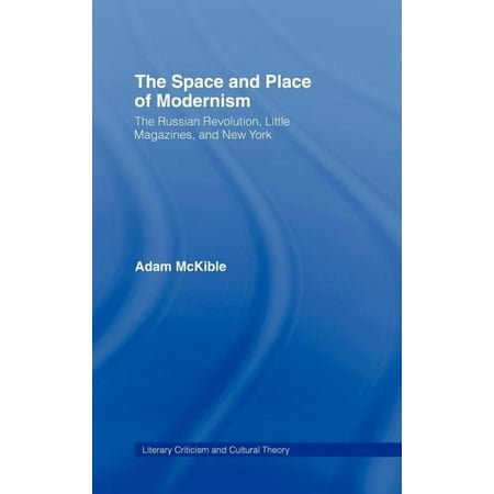 Literary Criticism and Cultural Theory The Space and Place of Modernism: The Little Magazine in New York (Hardcover)