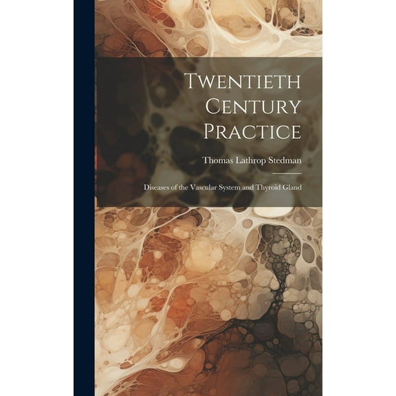 Twentieth Century Practice: Diseases of the Vascular System and Thyroid Gland (Hardcover)