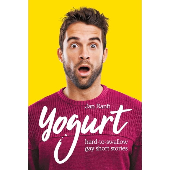 Yogurt: hard-to-swallow gay short stories, (Paperback)