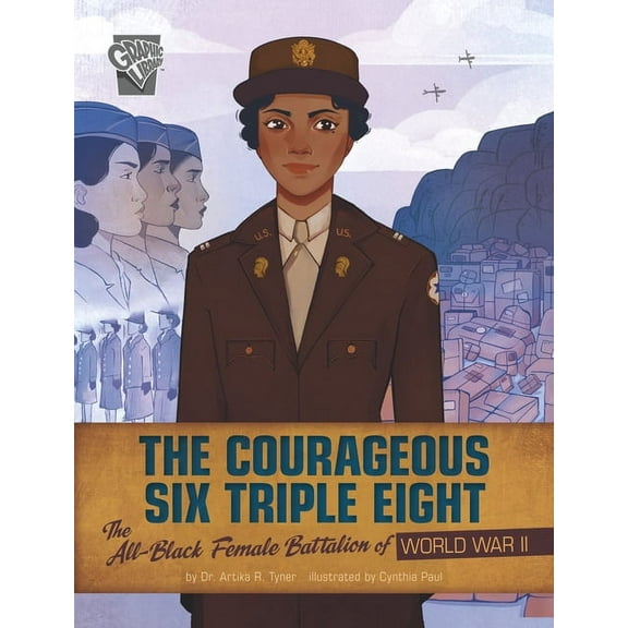 Women Warriors of World War II The Courageous Six Triple Eight: The All-Black Female Battalion of World War II, (Paperback)