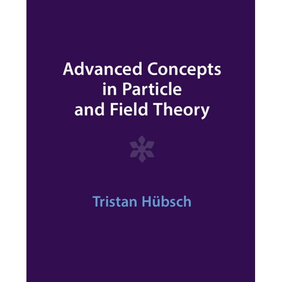 Advanced Concepts in Particle and Field Theory, (Hardcover)