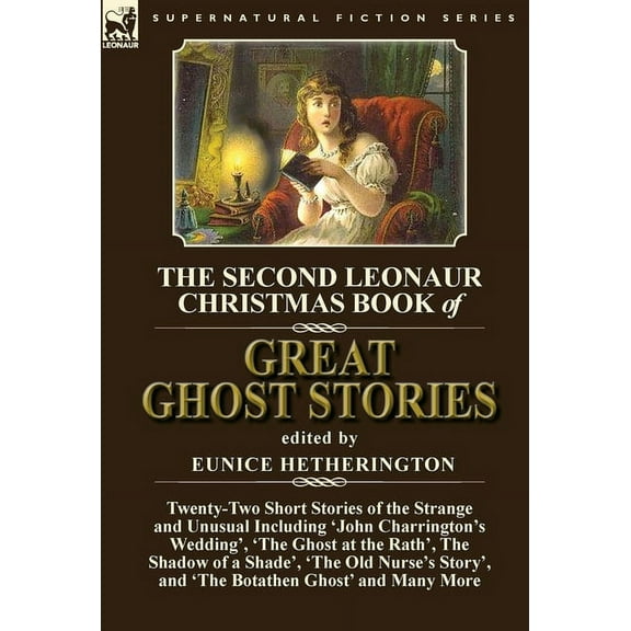 The Second Leonaur Christmas Book of Great Ghost Stories: Twenty-Two Short Stories of the Strange and Unusual Including , (Hardcover)