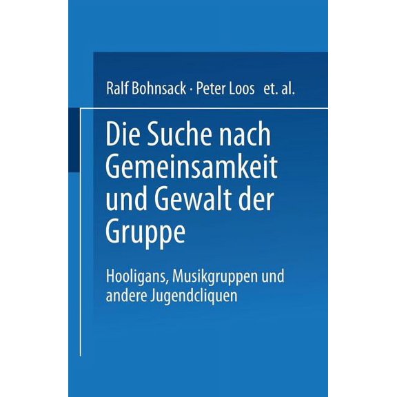 Die Suche Nach Gemeinsamkeit Und Die Gewalt Der Gruppe: Hooligans, Musikgruppen Und Andere Jugendcliquen, (Paperback)