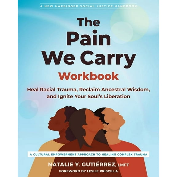 Social Justice Handbook The Pain We Carry Workbook: Heal Racial Trauma, Reclaim Ancestral Wisdom, and Ignite Your Soul's Liberation, (Paperback)