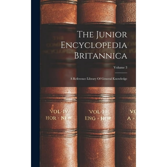 The Junior Encyclopedia Britannica: A Reference Library Of General Knowledge; Volume 3, (Hardcover)