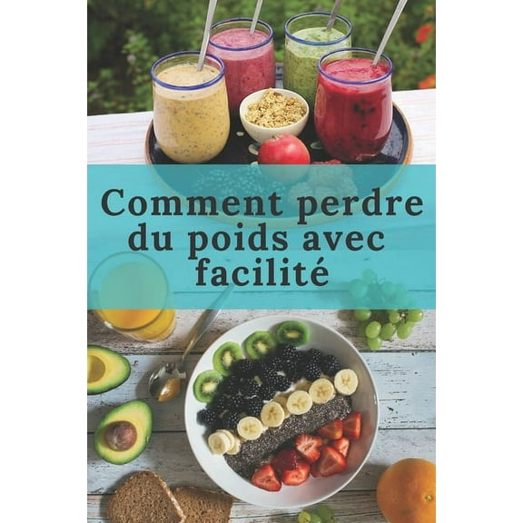 Comment perdre du poids avec facilité: Une méthode à suivre pas à pas - Avec facilité tout en prenant du plaisir...- Testé et Approuvé (Paperback)