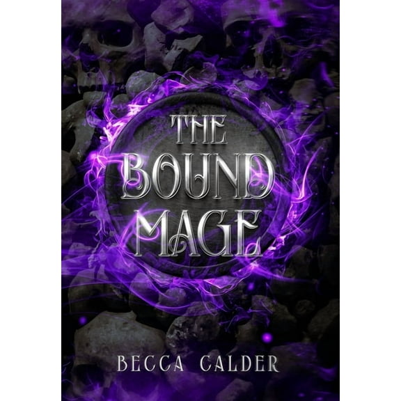 The Eldergreen Trilogy The Bound Mage: A Dark Fae Romantasy Novel, Book 2, (Hardcover)