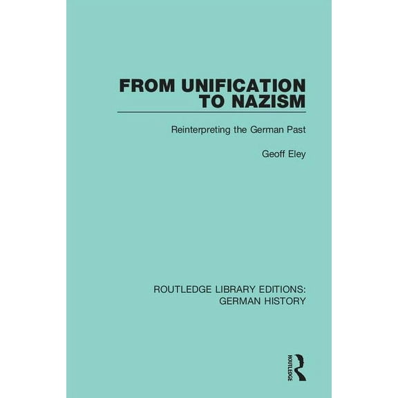 Routledge Library Editions: German Histo From Unification to Nazism: Reinterpreting the German Past, (Paperback)