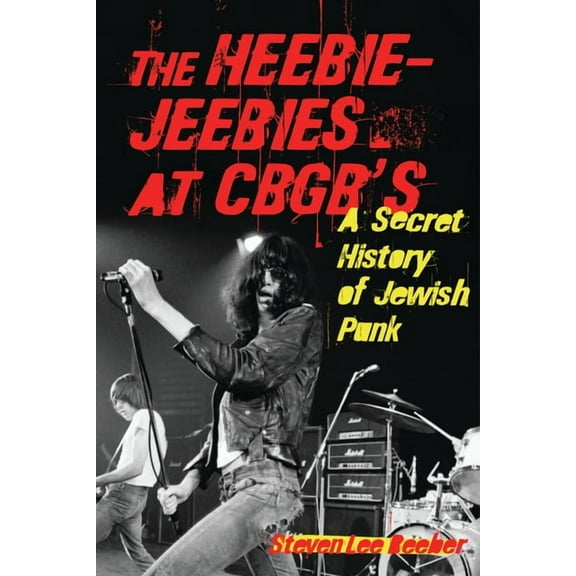 The Heebie-Jeebies at CBGB's: A Secret History of Jewish Punk, (Paperback)
