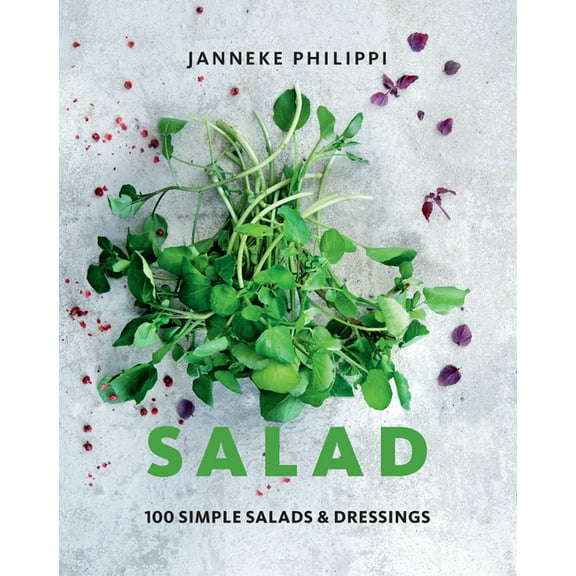 Salad : 100 Recipes for Simple Salads & Dressings (Hardcover)