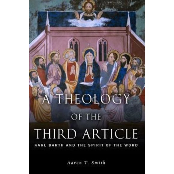 A Theology of the Third Article: Karl Barth and the Spirit of the Word