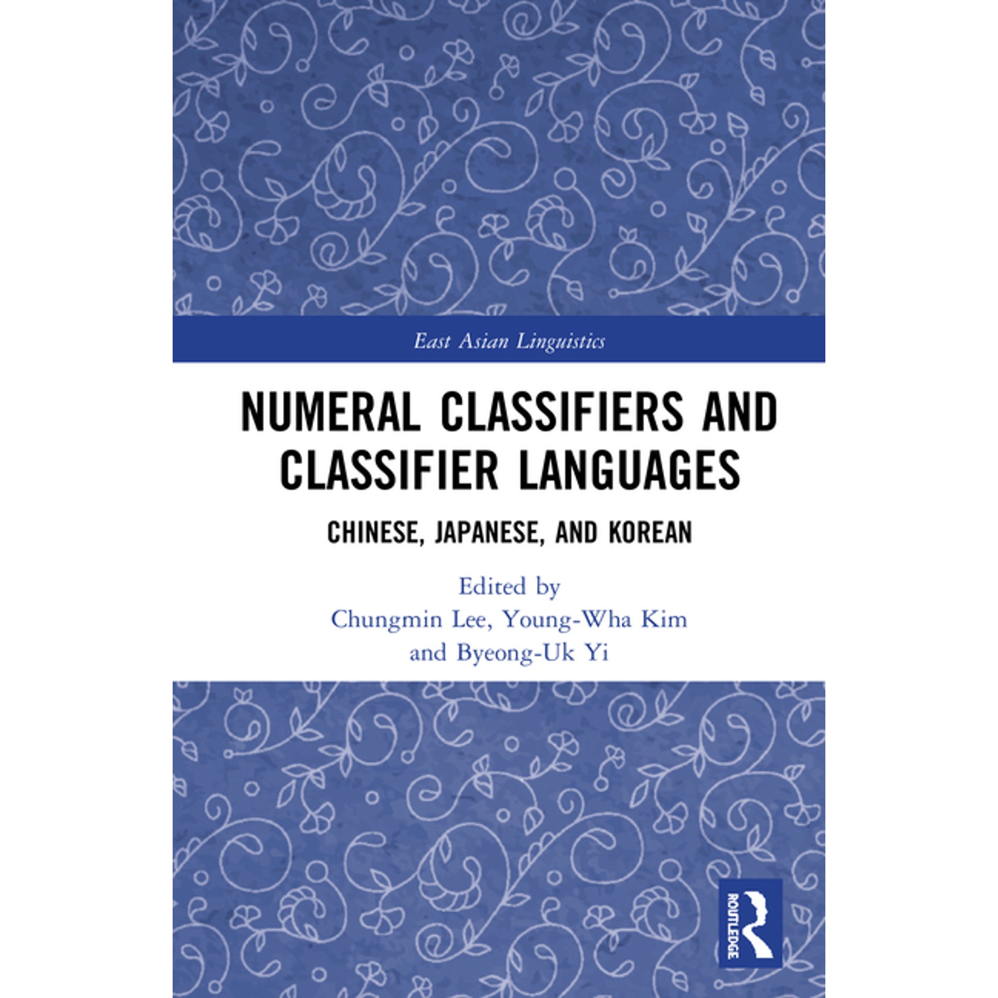 Routledge Studies in East Asian Linguist Numeral Classifiers and Classifier Languages: Chinese, Japanese, and Korean, (Hardcover)