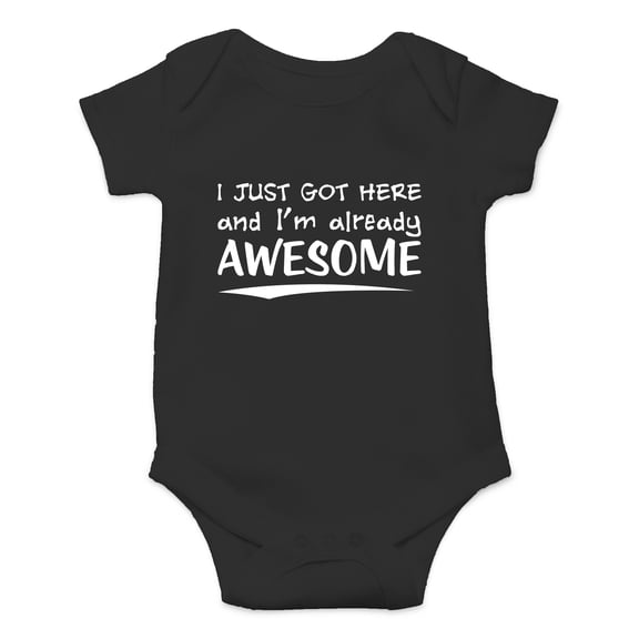 I Just Got Here And I'm Already Awesome - Funny And Sassy - Cute One-Piece Infant Baby Bodysuit