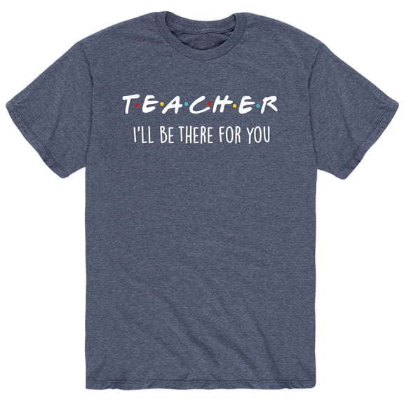 Instant Message - Teacher I Will be there for You Short Sleeve Graphic T-Shirt