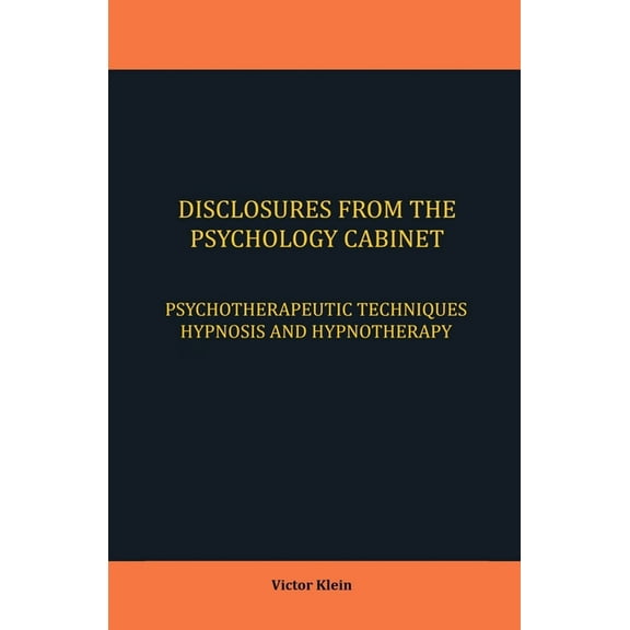 Disclosures from the Psychology Cabinet: Psychotherapeutic Techniques Hypnosis and Hypnotherapy (Paperback)