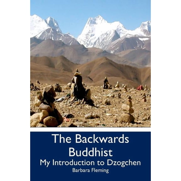The Backwards Buddhist: My Introduction to Dzogchen (Paperback) by Barbara Fleming