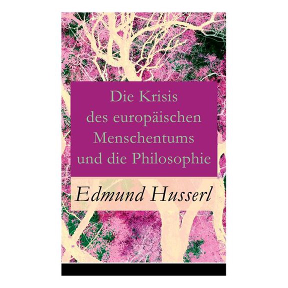 Die Krisis des europäischen Menschentums und die Philosophie: Eine Einleitung in die phänomenologische Philosophie: Die , (Paperback)