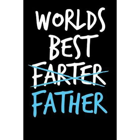 Worlds Best Farter Father: Book from Son Daughter Kid Child Teen Us Children - Funny Novelty Adult Gag Cheeky Birthday Xmas Journal for Daddy to