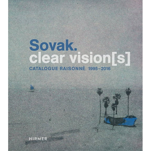 Sovak. Clear Vision[s] : Catalogue Raisonné 1995–2016 (Hardcover)