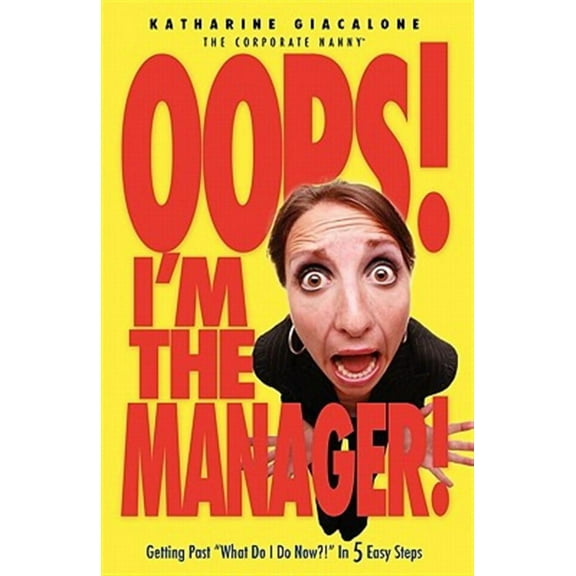 Oops! I'm the Manager!: Getting Past "What Do I Do Now?!" in 5 Easy Steps (Paperback) by Katharine Giacalone