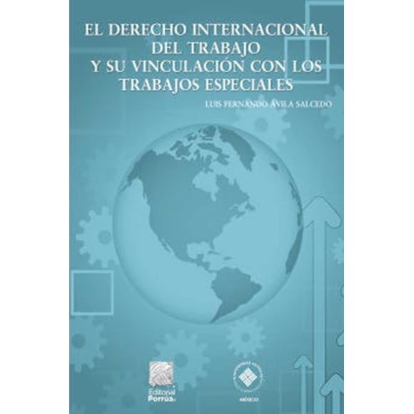 El derecho internacional del trabajo y su vinculación con los trabajos especiales Editorial Porrúa 9786070933578