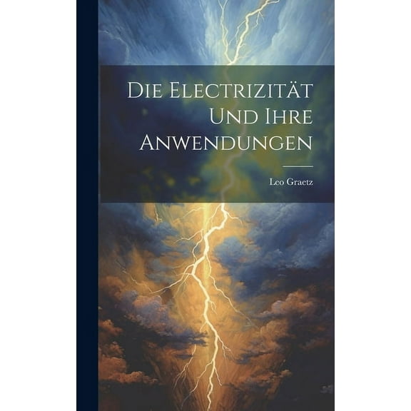 Die Electrizität und ihre Anwendungen (Hardcover)