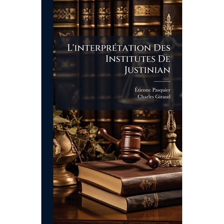 L interprÃ (c)tation Des Institutes De Justinian (Hardcover)