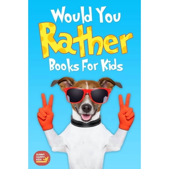 Would You Rather Books For Kids: Book of Silly Scenarios, Challenging And Hilarious Questions That Your Kids, Friends An, (Paperback)