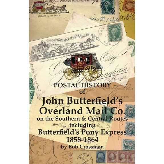 Postal History of John Butterfield's Overland Mail Co. on the Southern & Central Routes including Butterfield&a, (Paperback)