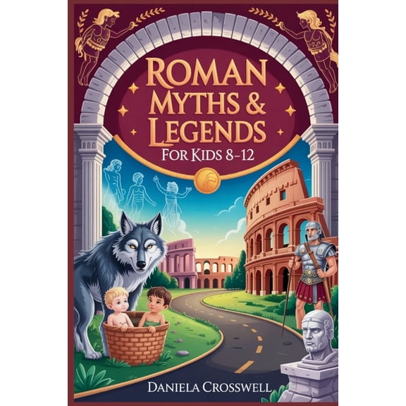 Roman Myths & Legends for Kids Ages 8-12: Discover the Heroes, Gods, and True Stories That Shaped Ancient Rome, (Paperback)
