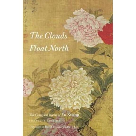 Wesleyan Poetry The Clouds Float North: The Complete Poems of Yu Xuanji, (Paperback)
