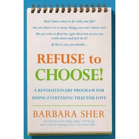 Refuse to Choose! : A Revolutionary Program for Doing Everything That You Love