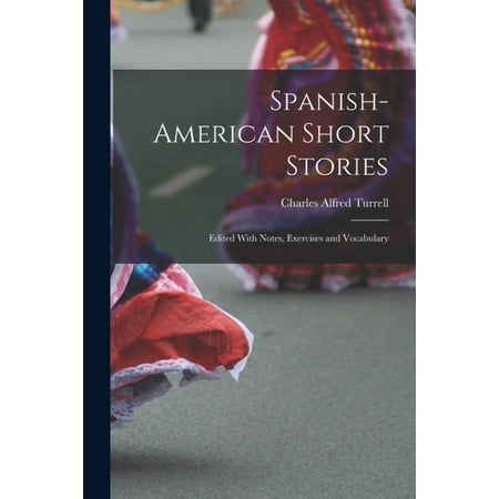 Spanish-American Short Stories: Edited With Notes Exercises and Vocabulary (Paperback)