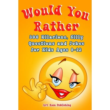 Would You Rather Book For Kids: A Game Book for Kids. Hilarious Questions, Silly Scenarios and Challenging Choices the W, (Paperback)
