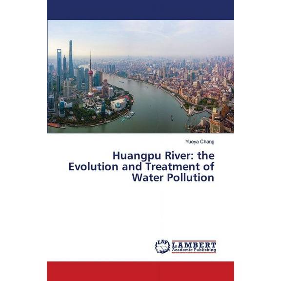Huangpu River: the Evolution and Treatment of Water Pollution, (Paperback)