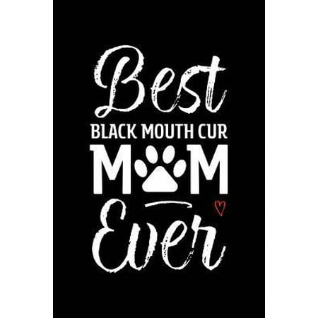 Best Black Mouth Cur Mom Ever : Dog Mom Notebook - Blank Lined Journal for Pup Owners & (The Best Puns Ever)