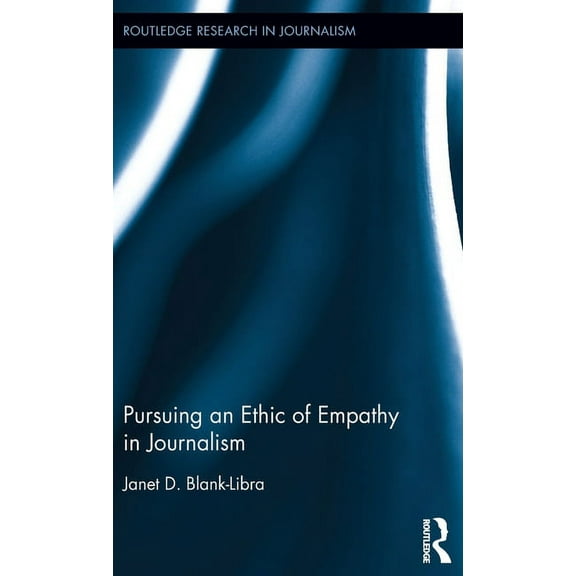Routledge Research in Journalism Pursuing an Ethic of Empathy in Journalism, (Hardcover)
