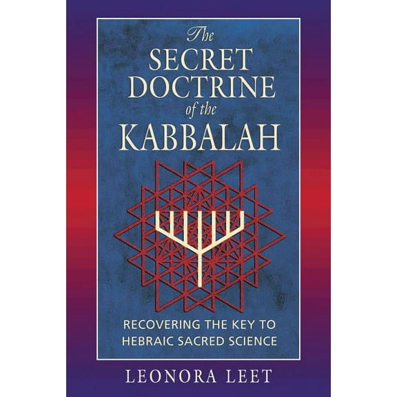 The Secret Doctrine of the Kabbalah: Recovering the Key to Hebraic Sacred Science, (Paperback)